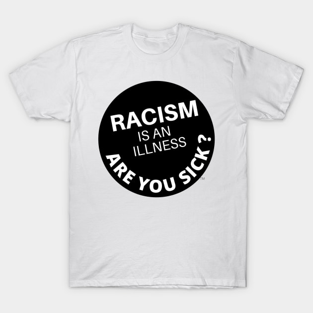 Racism is an Illness T-Shirt by Love From Julia
